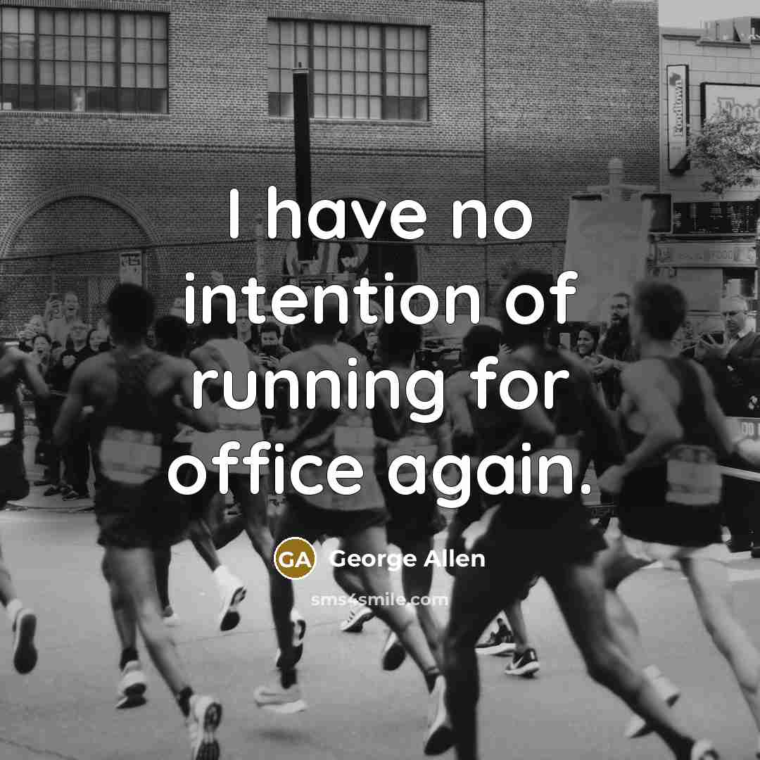 “I have no intention of running for office again.…” quote by George Allen