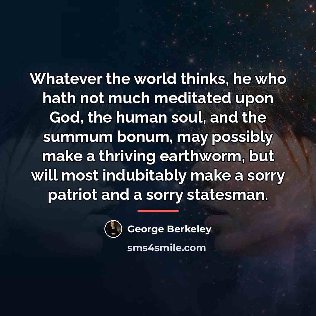 “Whatever the world thinks, he who hath not much meditated…” quote by George Berkeley