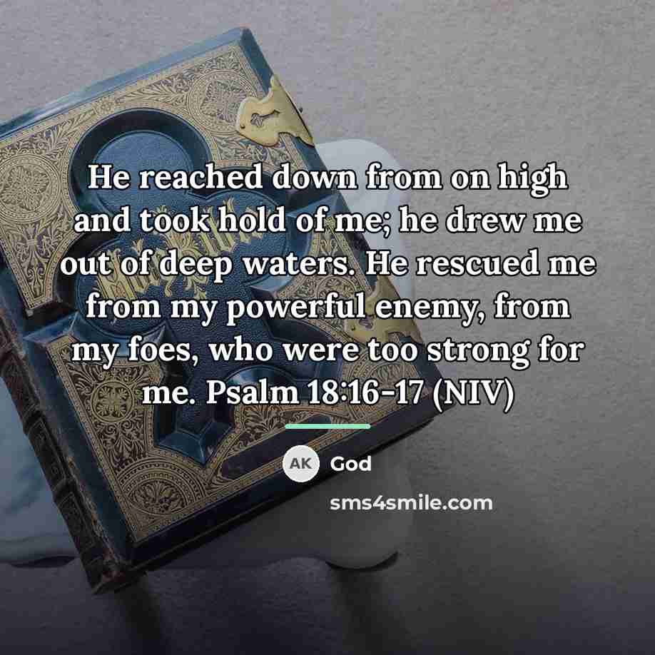 “He reached down from on high and took hold of…” quote by God