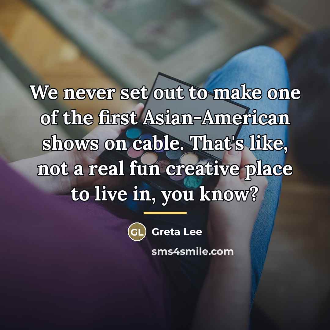 “We never set out to make one of the first…” quote by Greta Lee