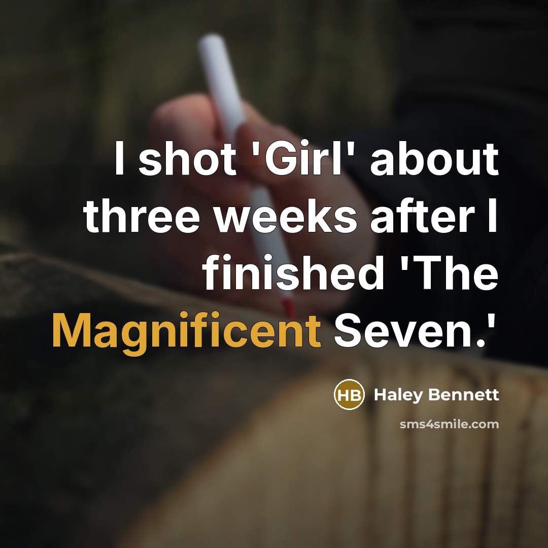 “I shot 'Girl' about three weeks after I finished 'The…” quote by Haley Bennett