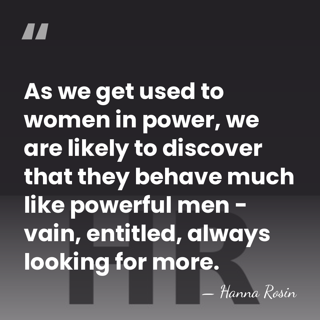 As we get used to women in power, we are likely to&hellip; - Hanna Rosin