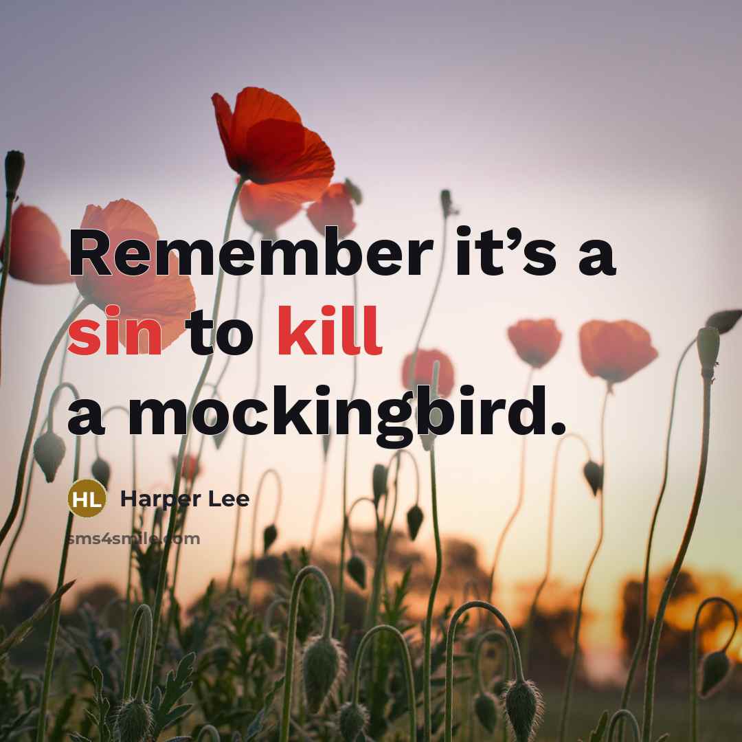 “Remember it’s a sin to kill a mockingbird.” quote by Harper Lee