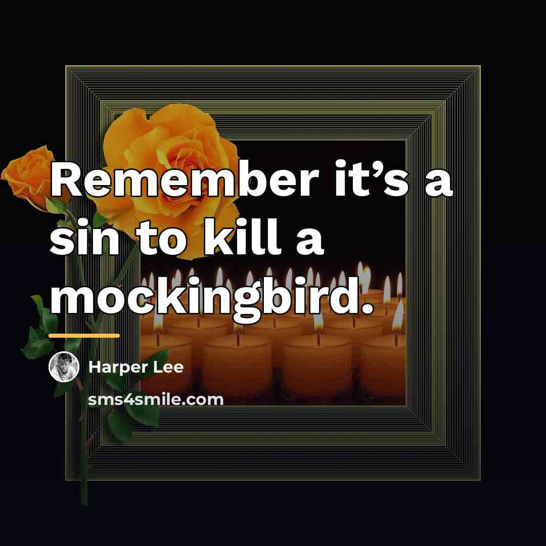 “Remember it’s a sin to kill a mockingbird.…” quote by Harper Lee