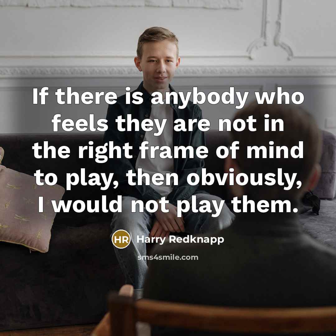 “If there is anybody who feels they are not in…” quote by Harry Redknapp