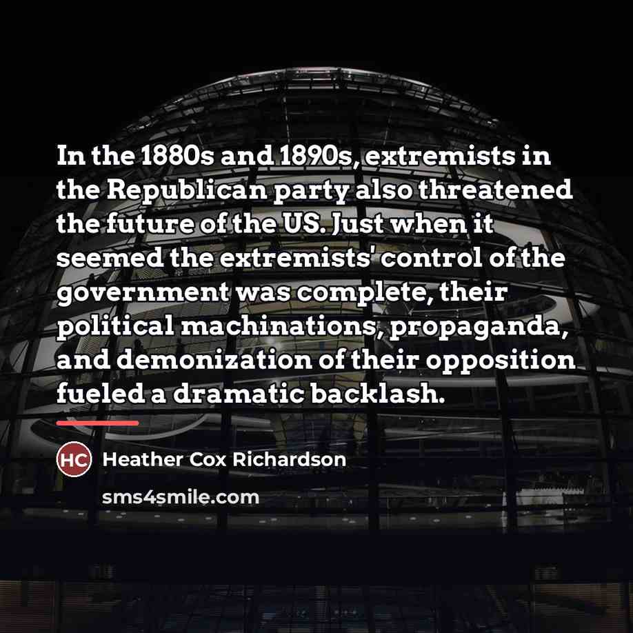 “In the 1880s and 1890s, extremists in the Republican party…” quote by Heather Cox Richardson
