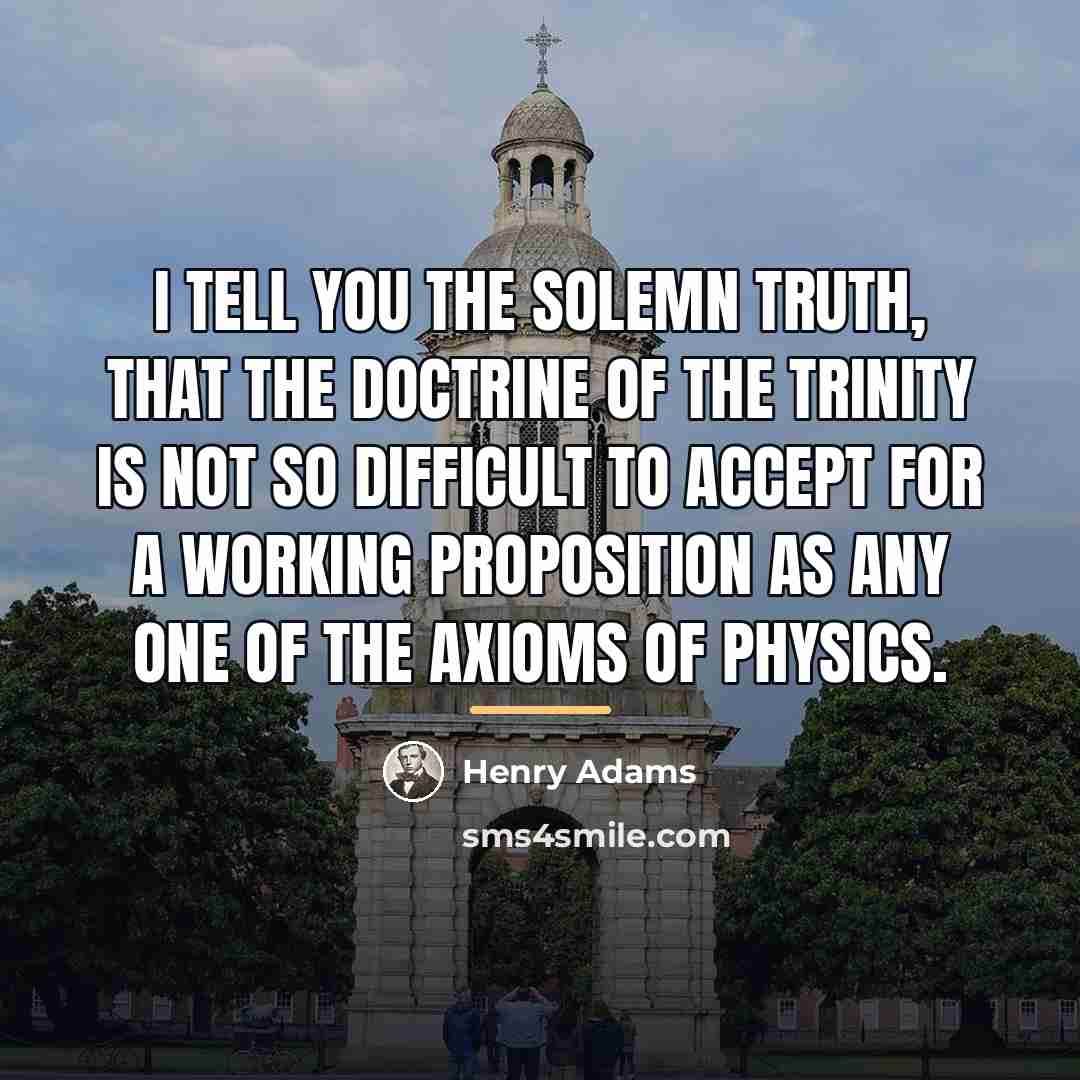 “I tell you the solemn truth, that the doctrine of…” quote by Henry Adams