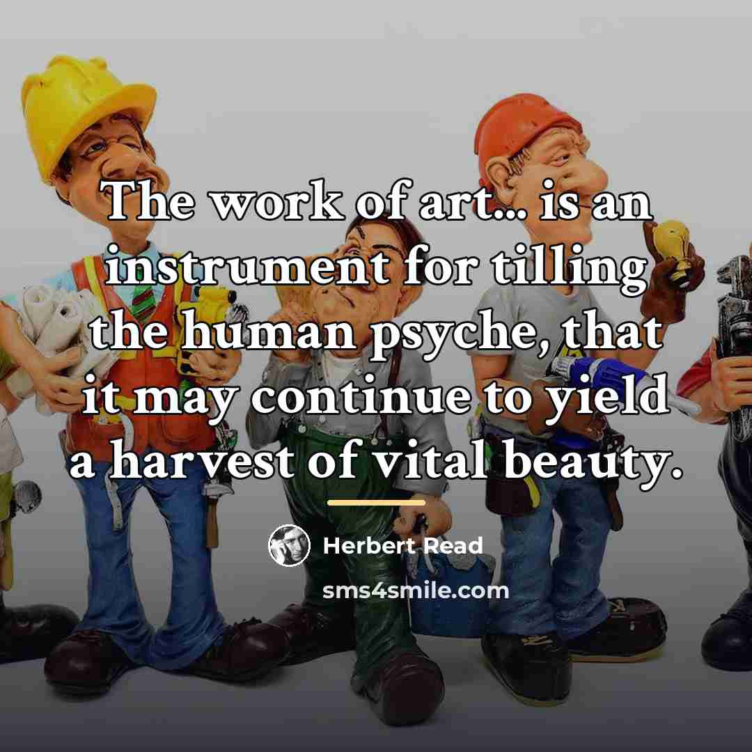 “The work of art... is an instrument for tilling the…” quote by Herbert Read