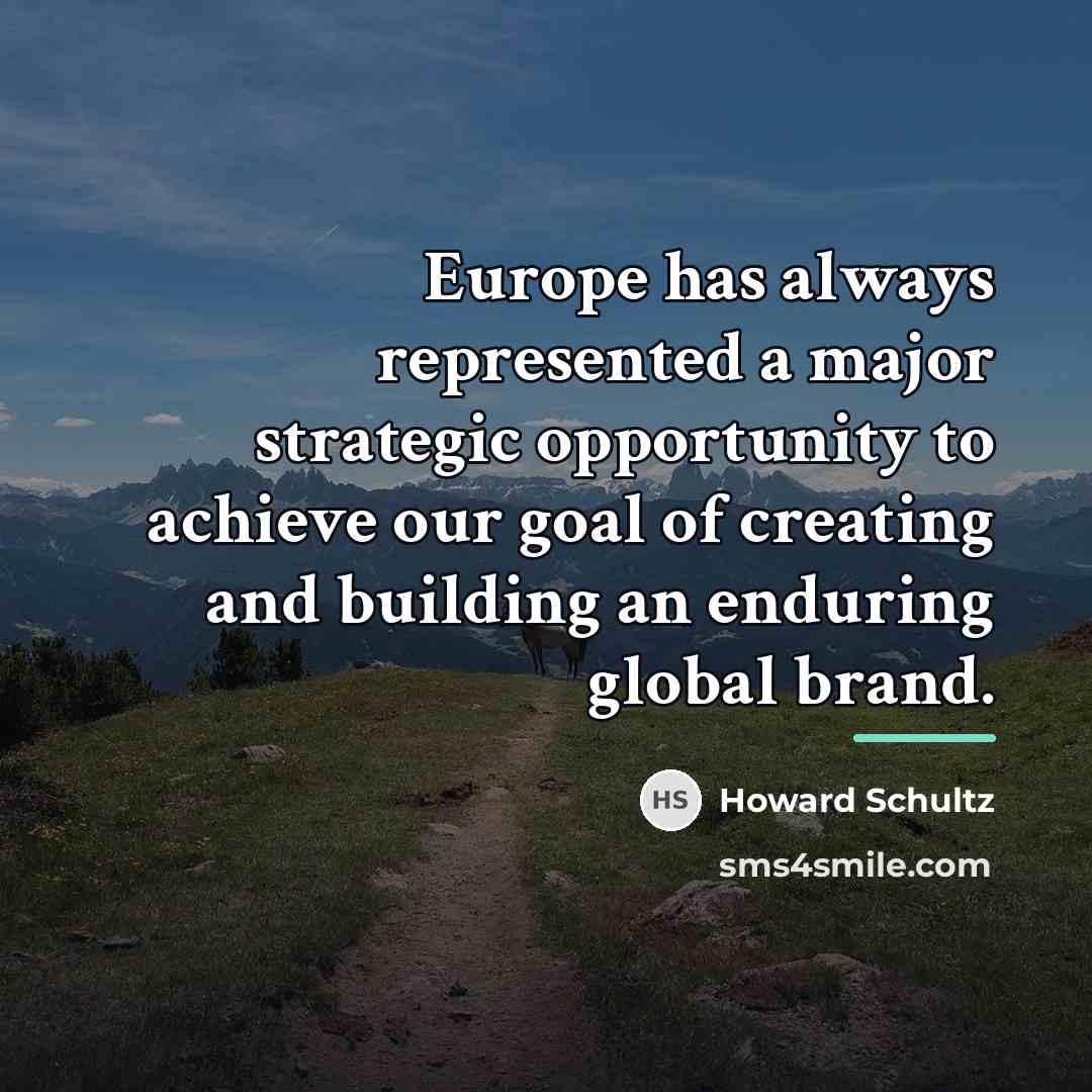 “Europe has always represented a major strategic opportunity to achieve…” quote by Howard Schultz