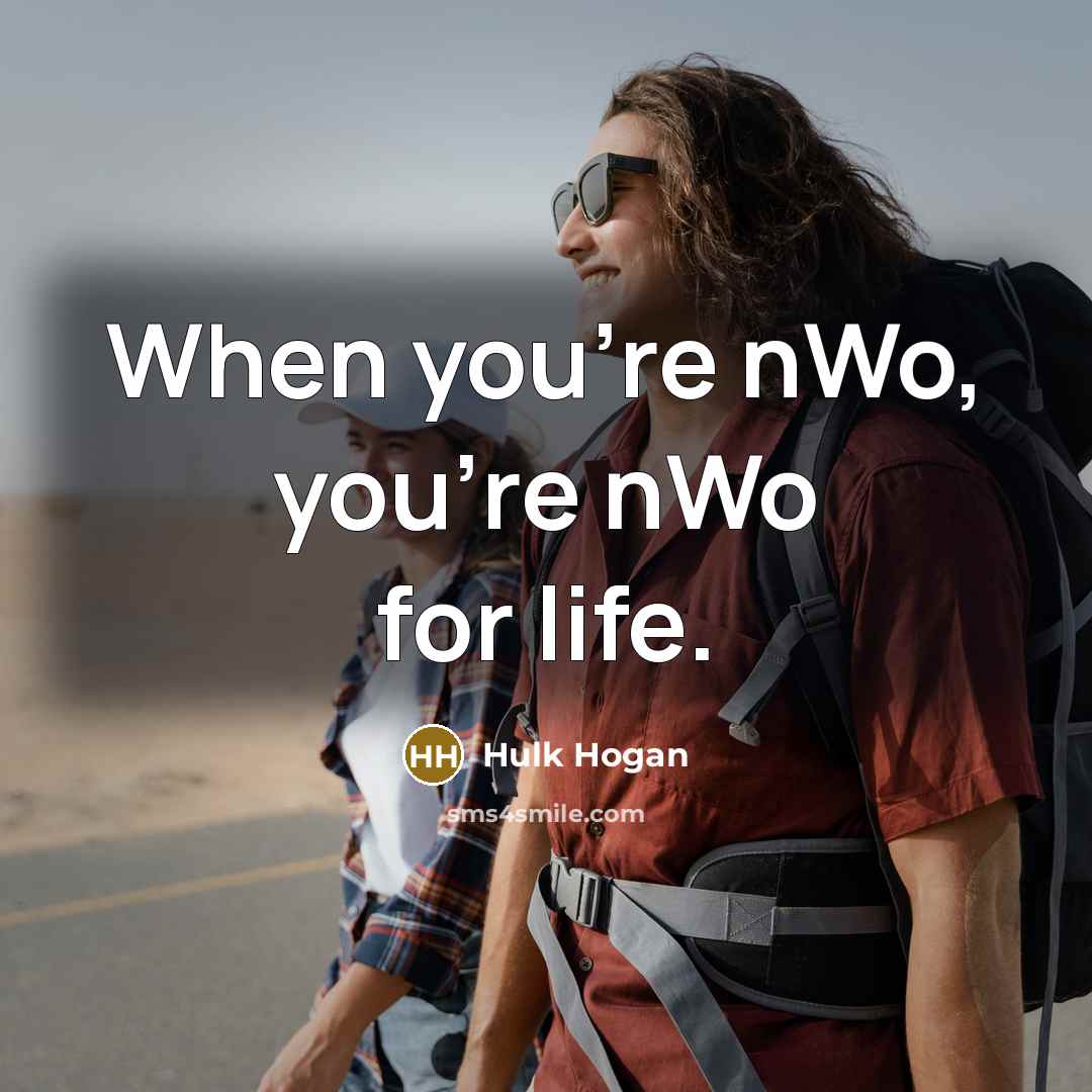 “When you're nWo, you're nWo for life.…” quote by Hulk Hogan