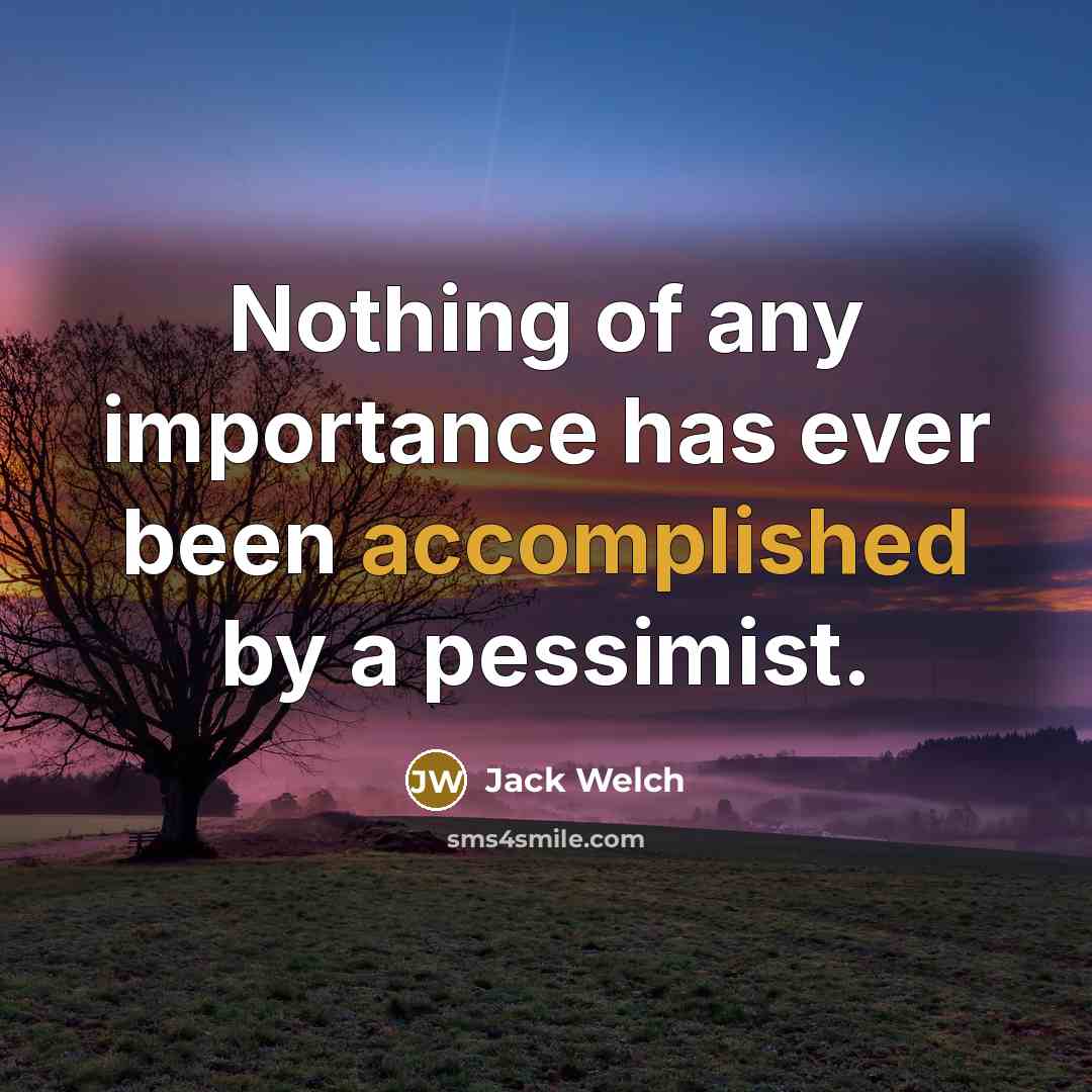 “Nothing of any importance has ever been accomplished by a…” quote by Jack Welch