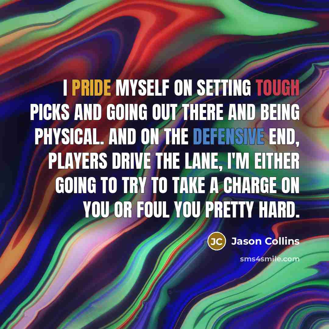 “I pride myself on setting tough picks and going out…” quote by Jason Collins