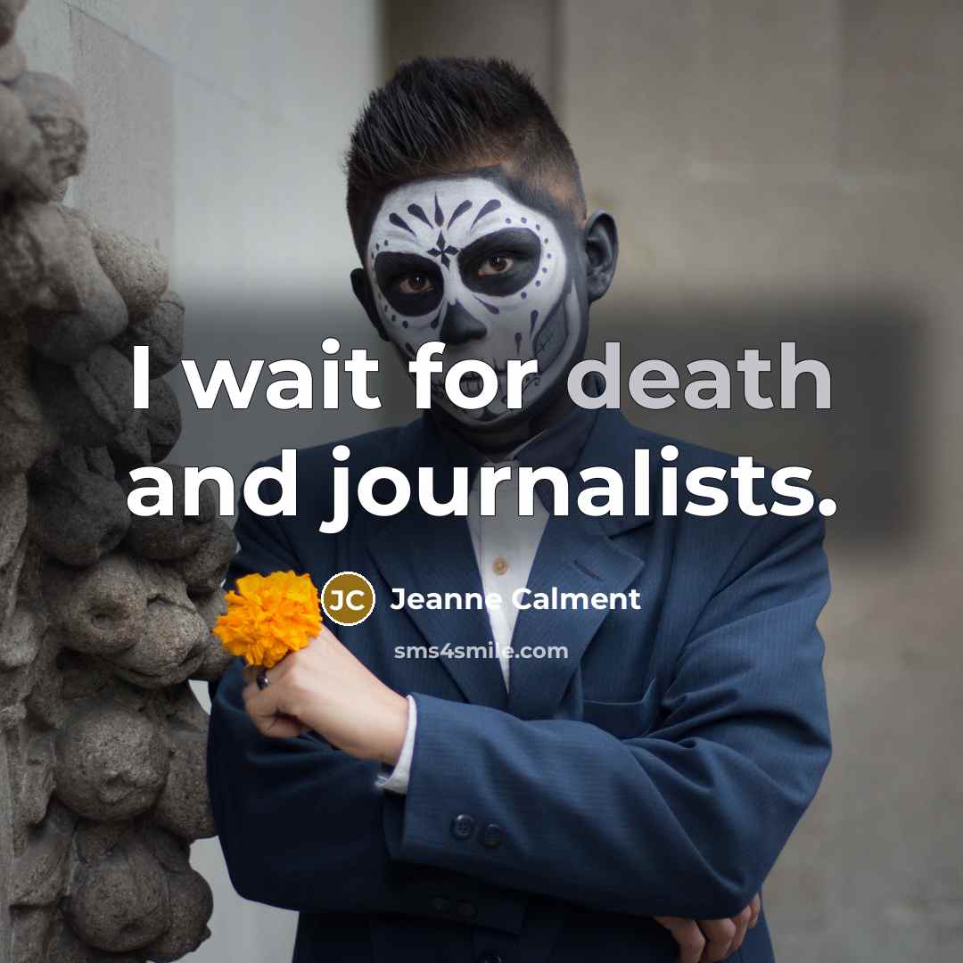 “I wait for death and journalists.…” quote by Jeanne Calment