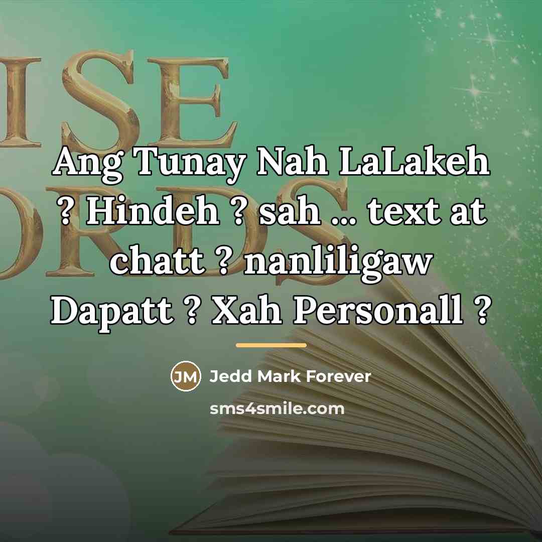 “Ang Tunay Nah LaLakeh ? Hindeh ? sah ... text…” quote by Anonymous