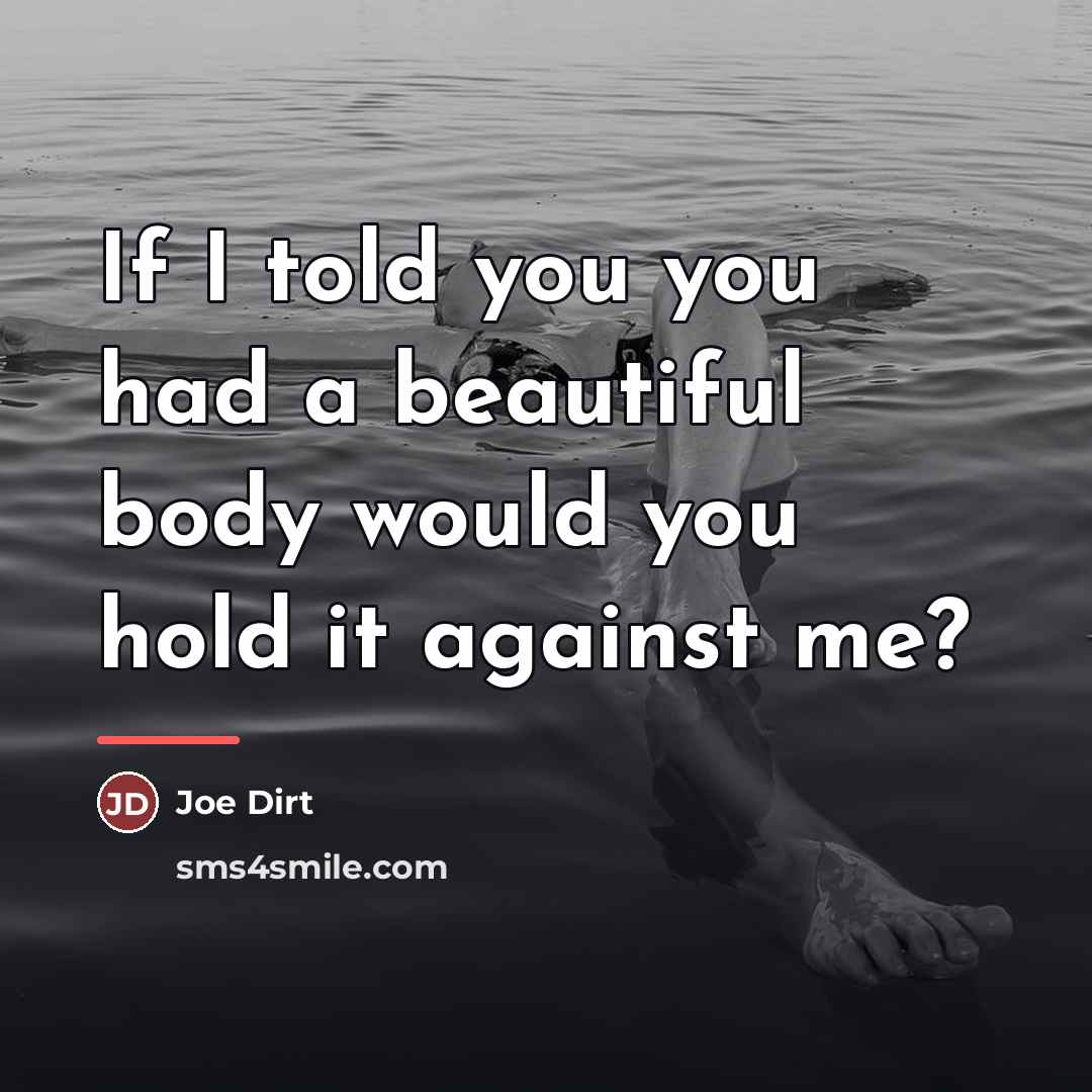 “If I told you you had a beautiful body would…” quote by Joe Dirt