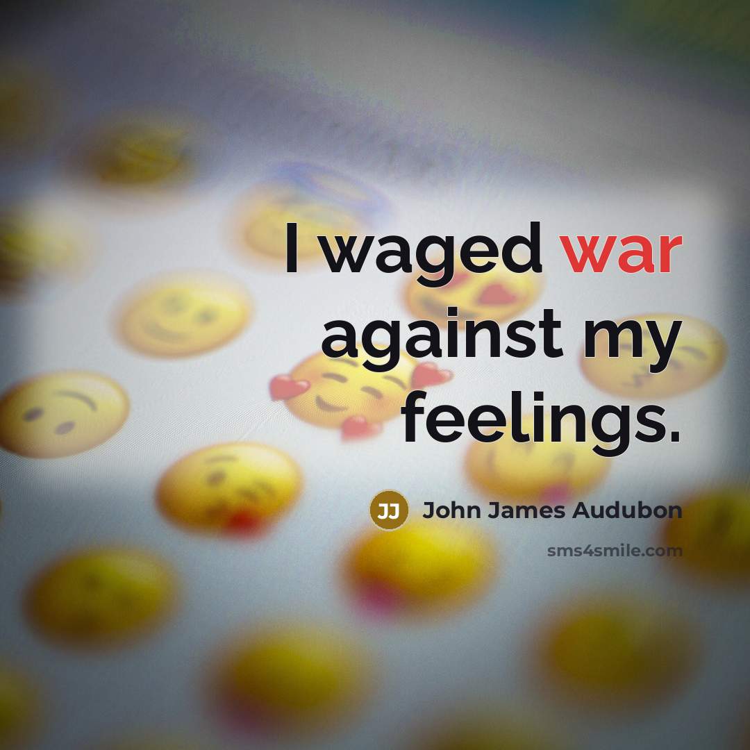 “I waged war against my feelings.…” quote by John James Audubon