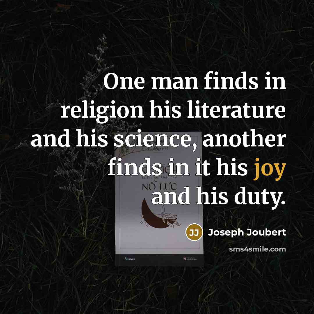 “One man finds in religion his literature and his science,…” quote by Joseph Joubert