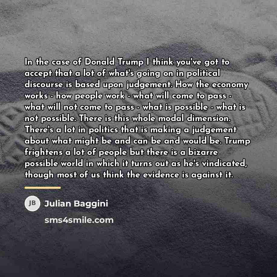 “In the case of Donald Trump I think you've got…” quote by Julian Baggini