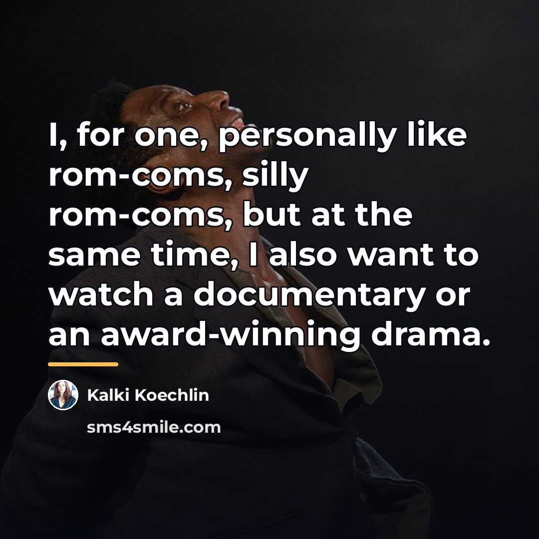“I, for one, personally like rom-coms, silly rom-coms, but at…” quote by Kalki Koechlin