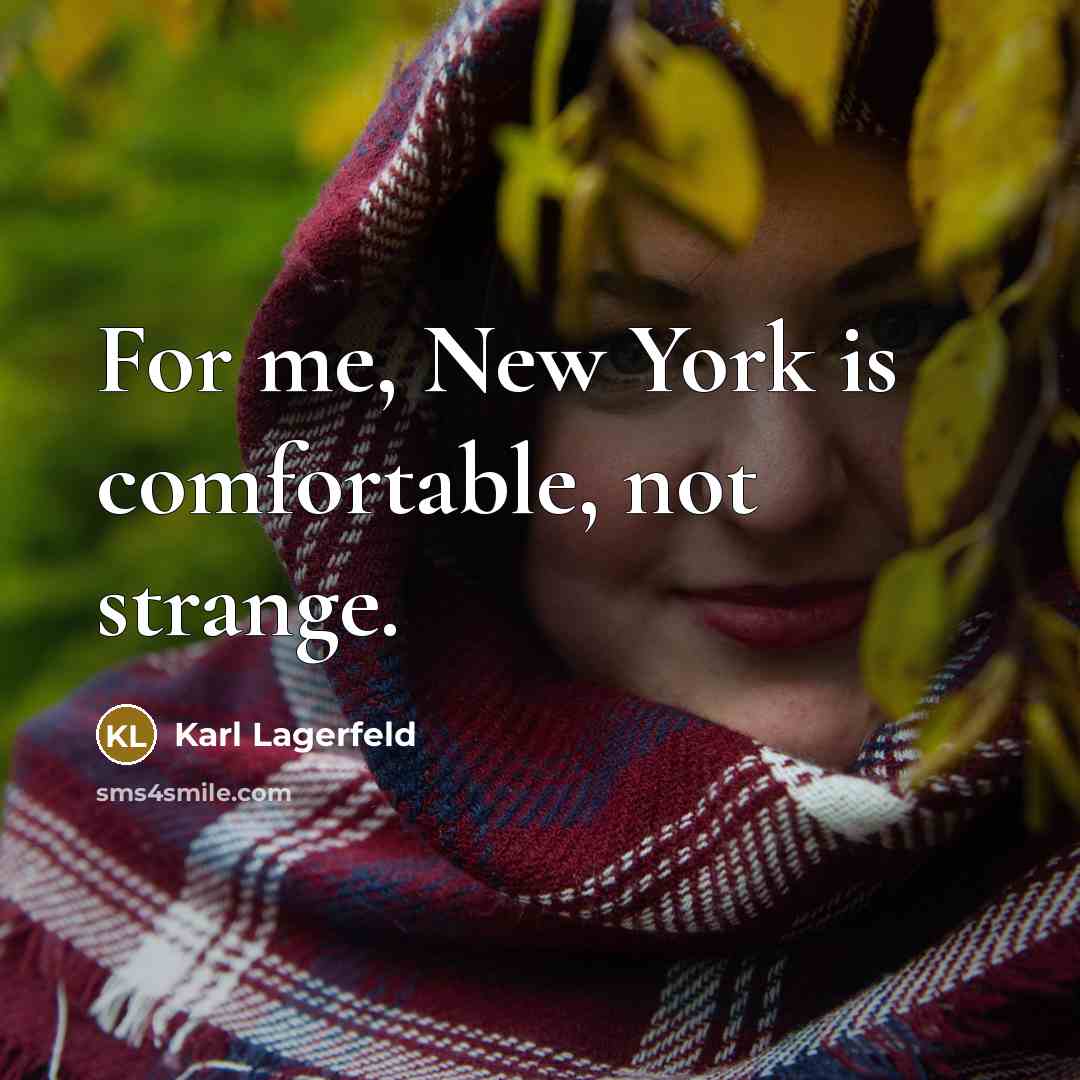 “For me, New York is comfortable, not strange.…” quote by Karl Lagerfeld