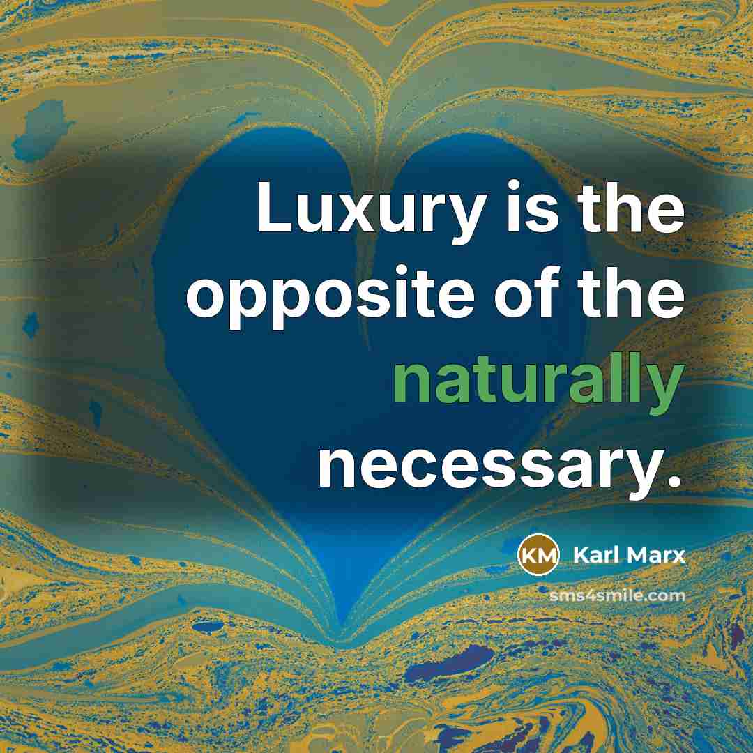 “Luxury is the opposite of the naturally necessary.…” quote by Karl Marx