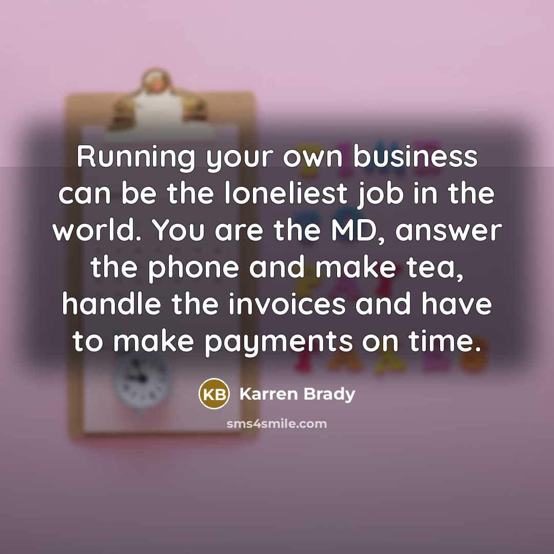 “Running your own business can be the loneliest job in…” quote by Karren Brady