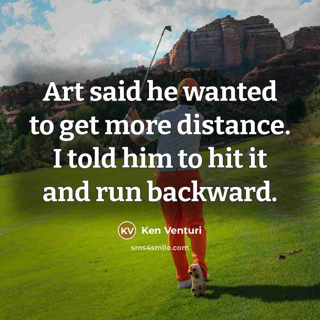 “Art said he wanted to get more distance. I told…” quote by Ken Venturi
