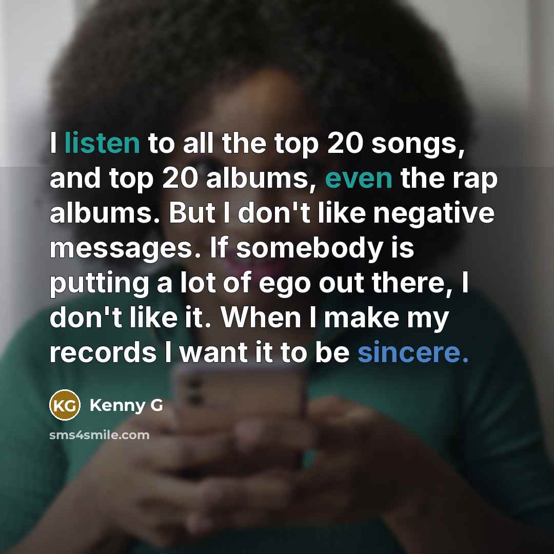 “I listen to all the top 20 songs, and top…” quote by Kenny G