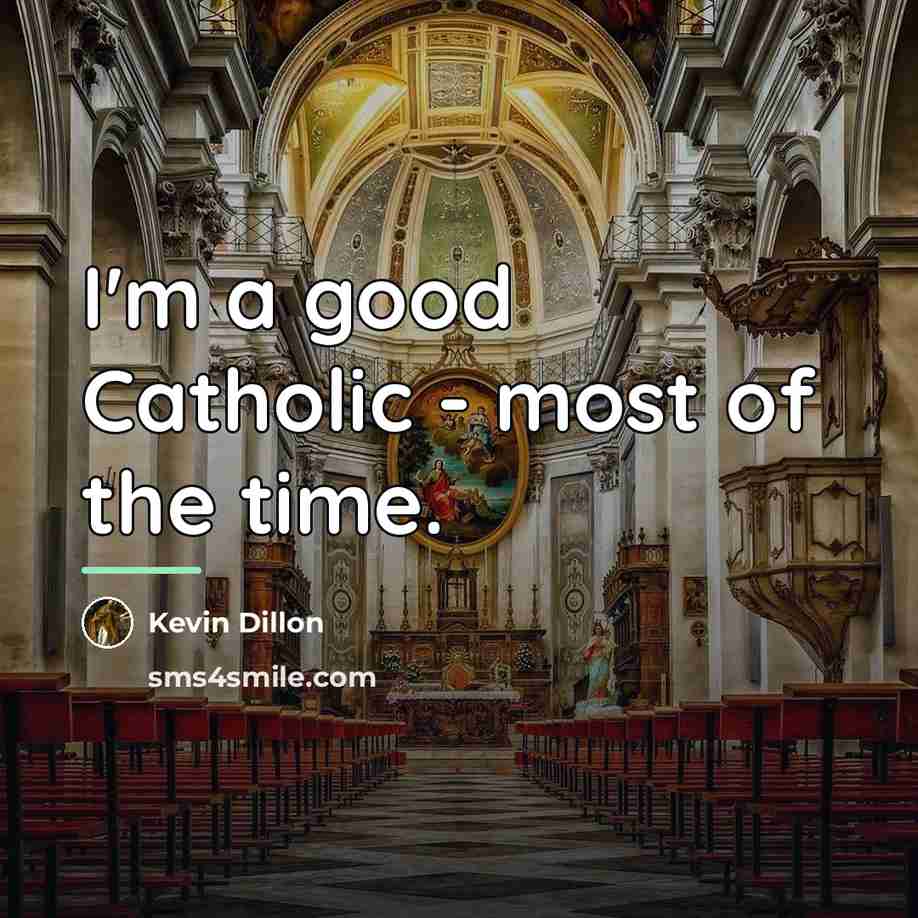 “I'm a good Catholic - most of the time.…” quote by Kevin Dillon