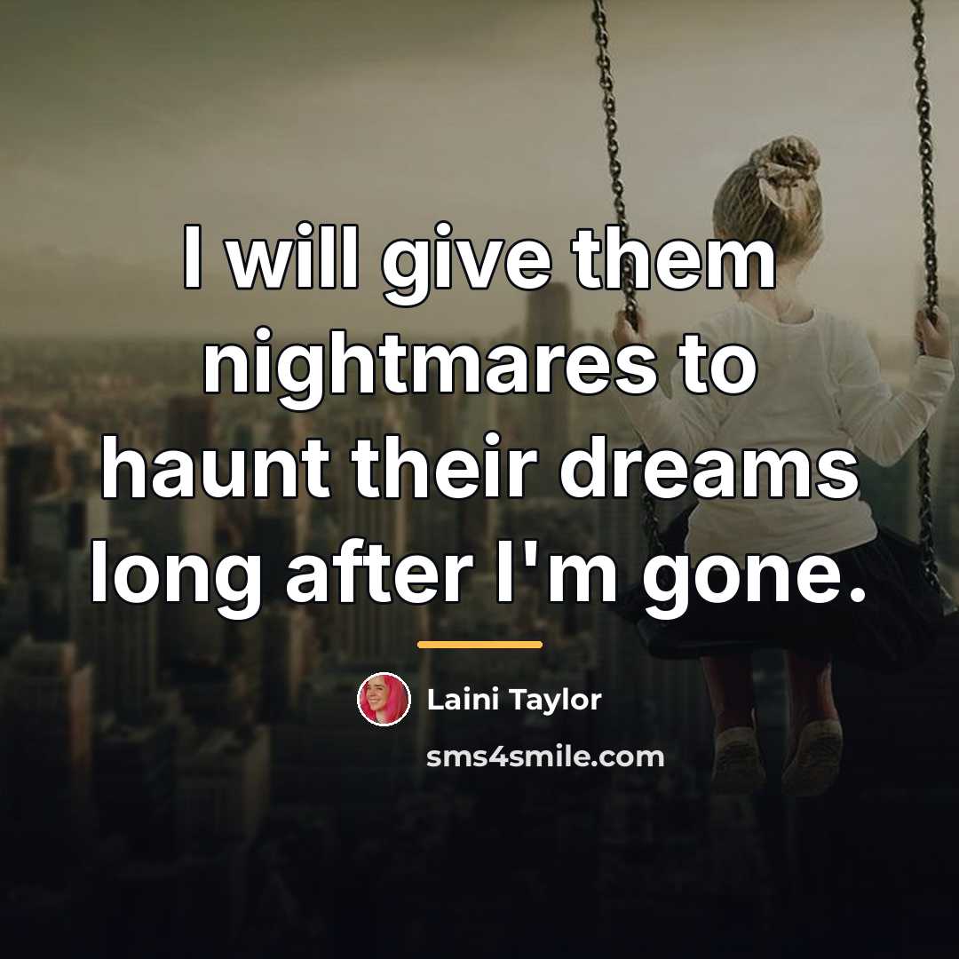 “I will give them nightmares to haunt their dreams long…” quote by Laini Taylor