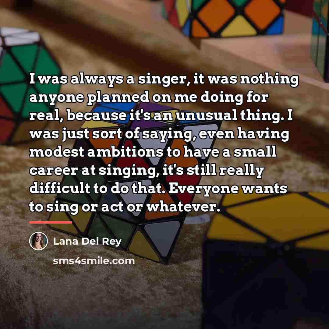 “I was always a singer, it was nothing anyone planned…” quote by Lana Del Rey
