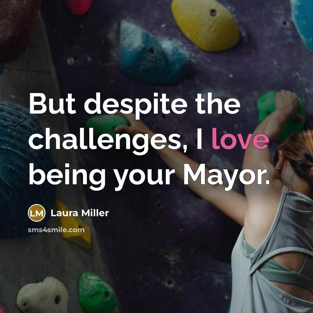 “But despite the challenges, I love being your Mayor.…” quote by Laura Miller