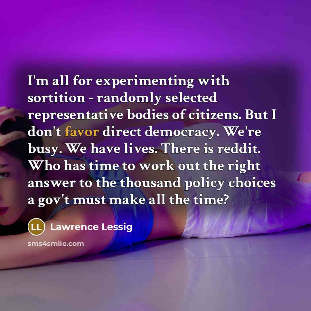 “I'm all for experimenting with sortition - randomly selected representative…” quote by Lawrence Lessig