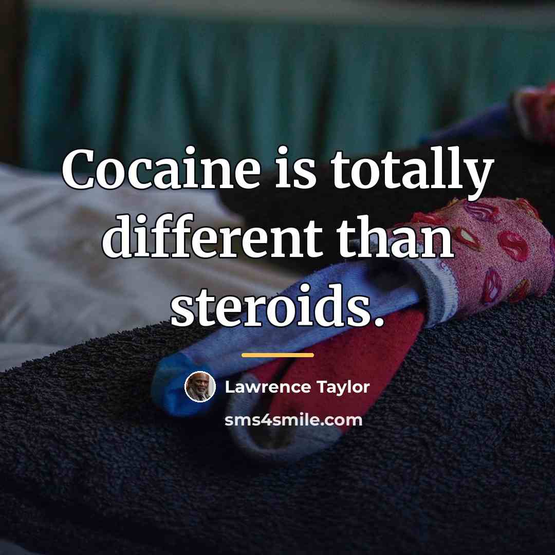 “Cocaine is totally different than steroids.…” quote by Lawrence Taylor