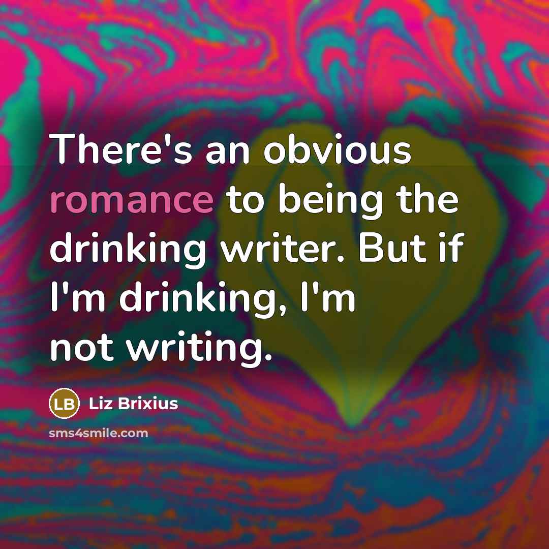 “There's an obvious romance to being the drinking writer. But…” quote by Liz Brixius