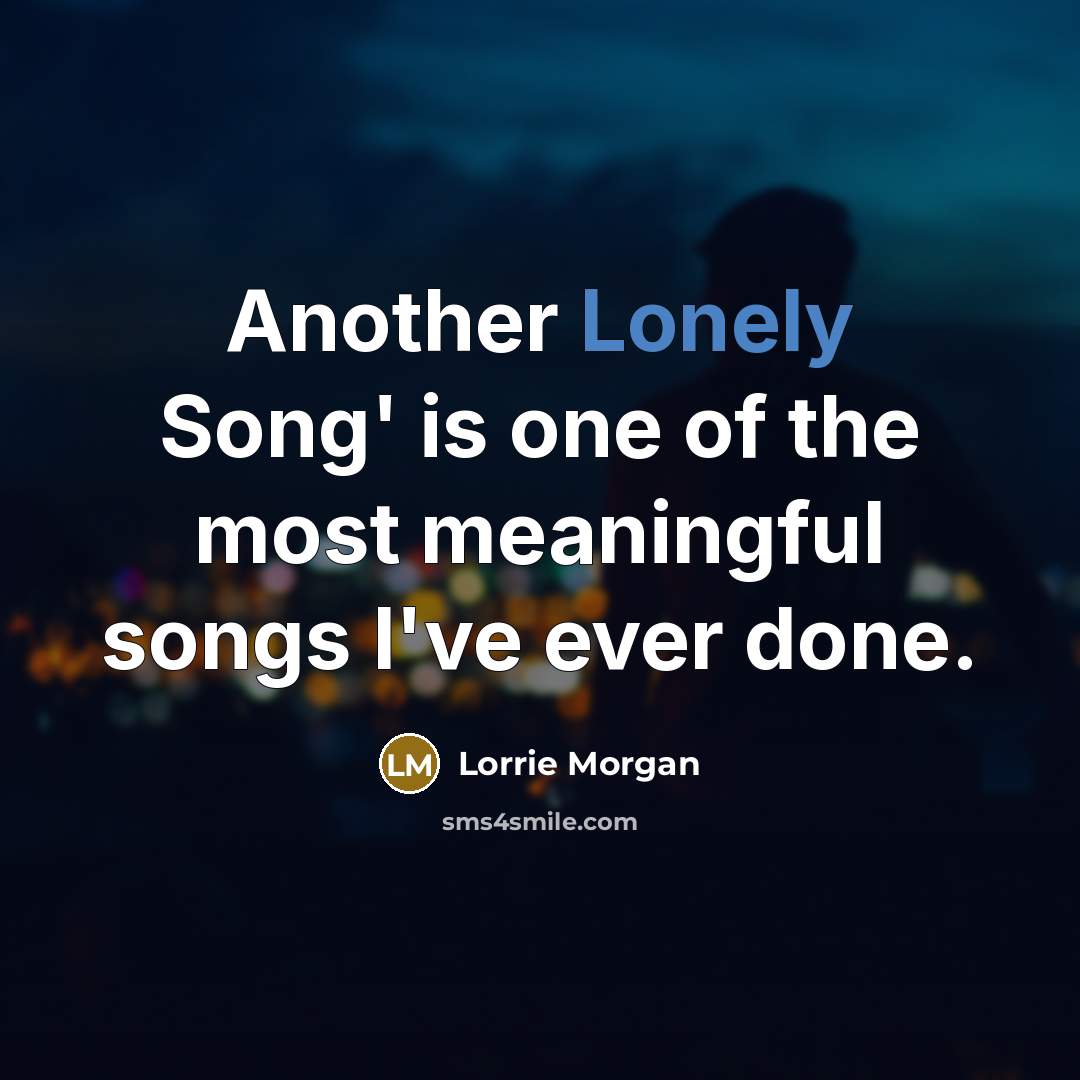 “Another Lonely Song' is one of the most meaningful songs…” quote by Lorrie Morgan