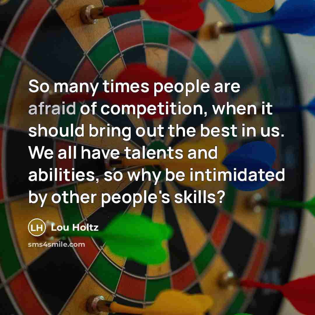 “So many times people are afraid of competition, when it…” quote by Lou Holtz