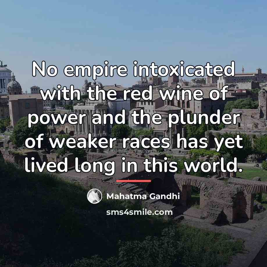 “No empire intoxicated with the red wine of power and…” quote by Mahatma Gandhi