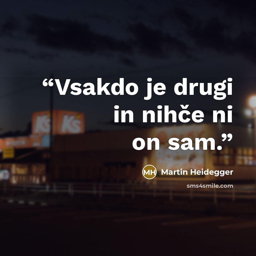 “Vsakdo je drugi in nihče ni on sam.” quote by Martin Heidegger