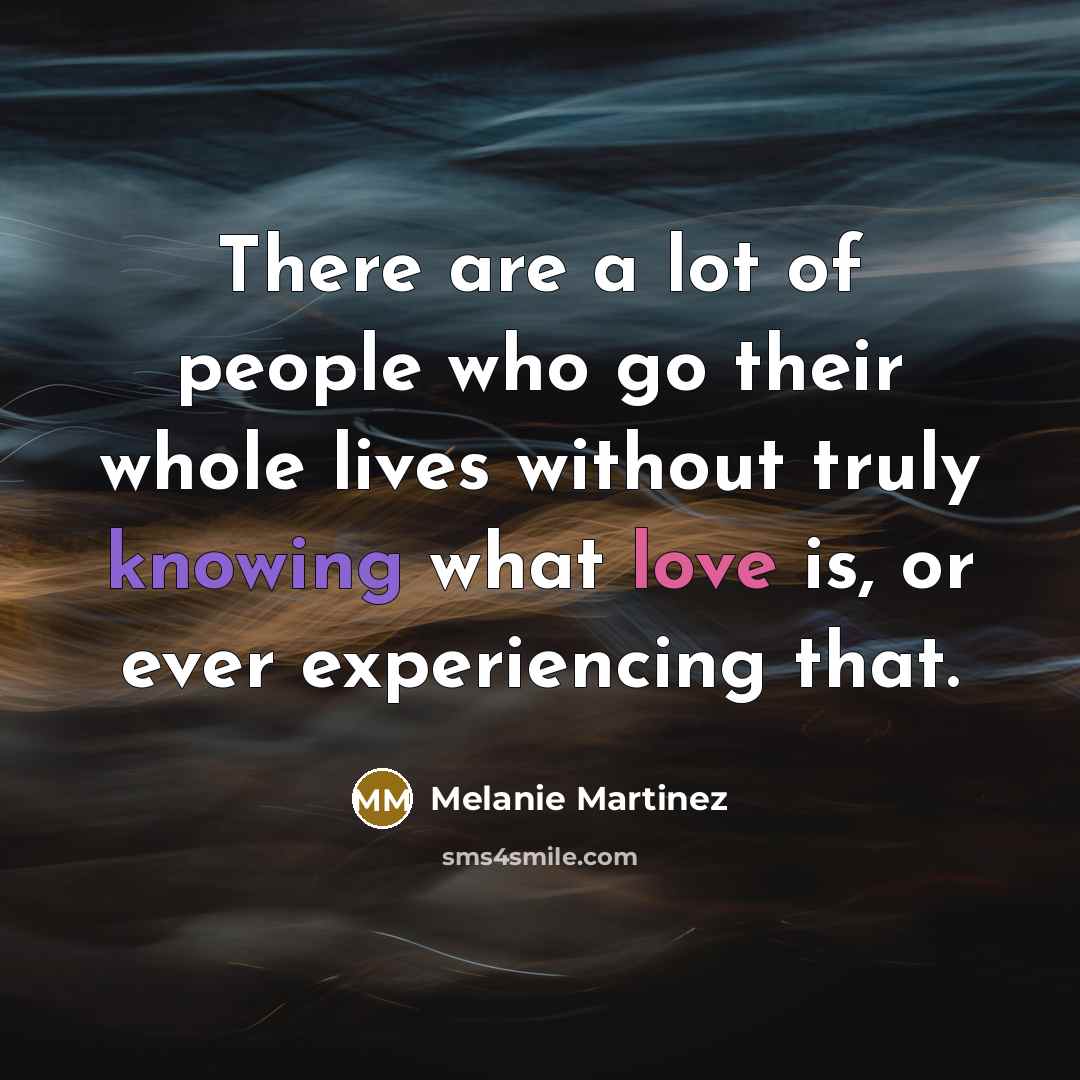 “There are a lot of people who go their whole…” quote by Melanie Martinez