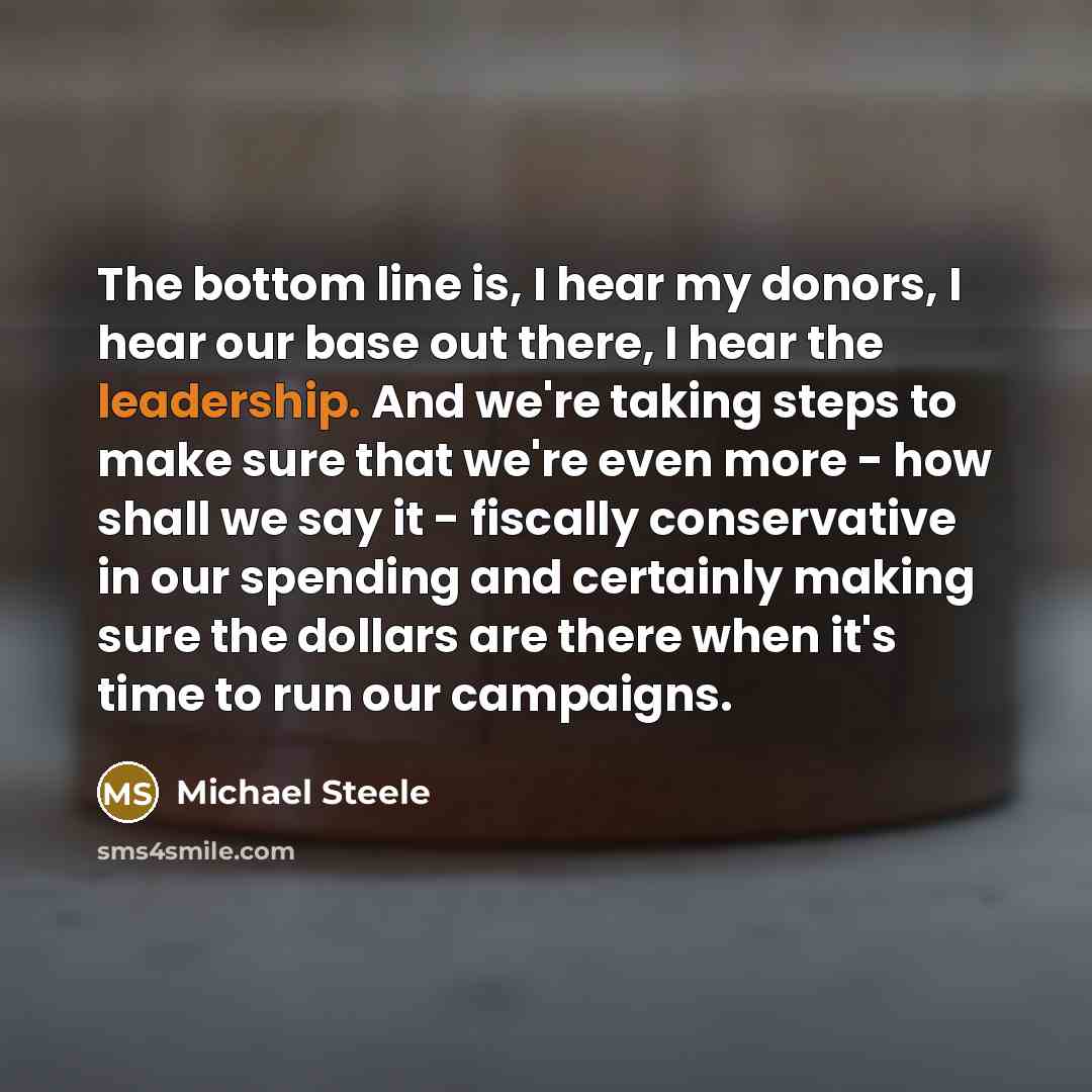 “The bottom line is, I hear my donors, I hear…” quote by Michael Steele