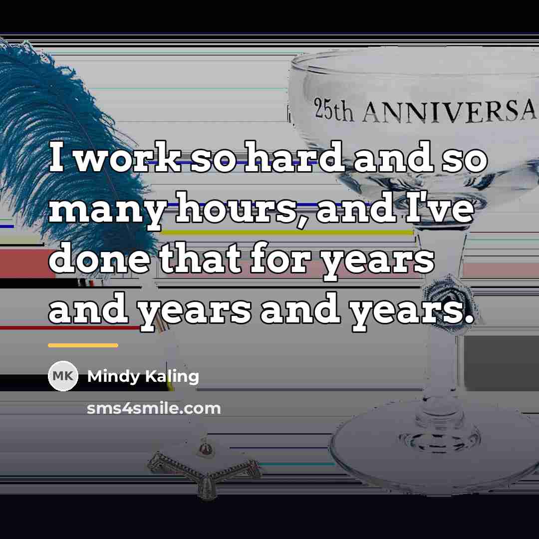“I work so hard and so many hours, and I've…” quote by Mindy Kaling