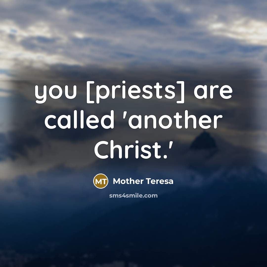 “you [priests] are called 'another Christ.'” quote by Mother Teresa