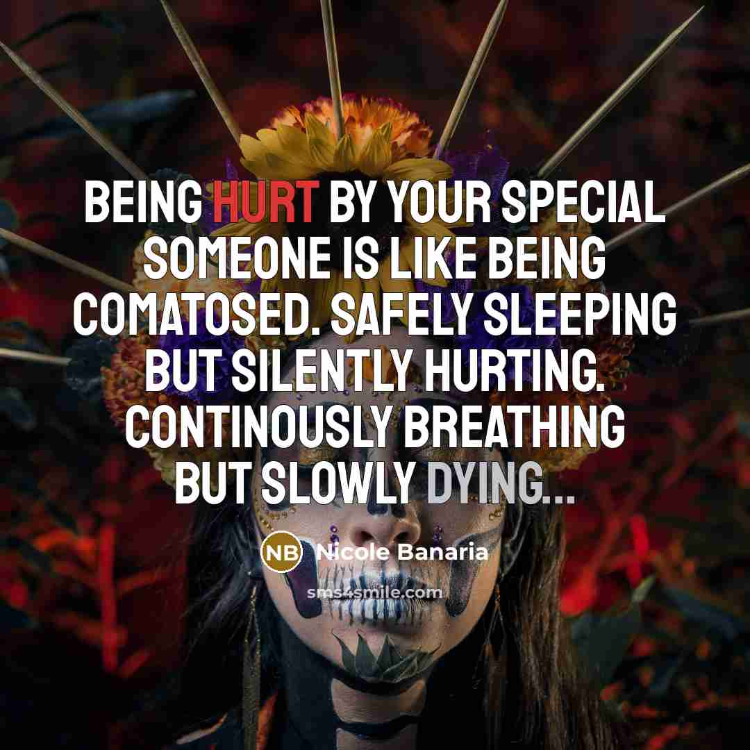 “BEING HURT BY YOUR SPECIAL SOMEONE IS LIKE BEING COMATOSED.…” quote by Nicole Banaria
