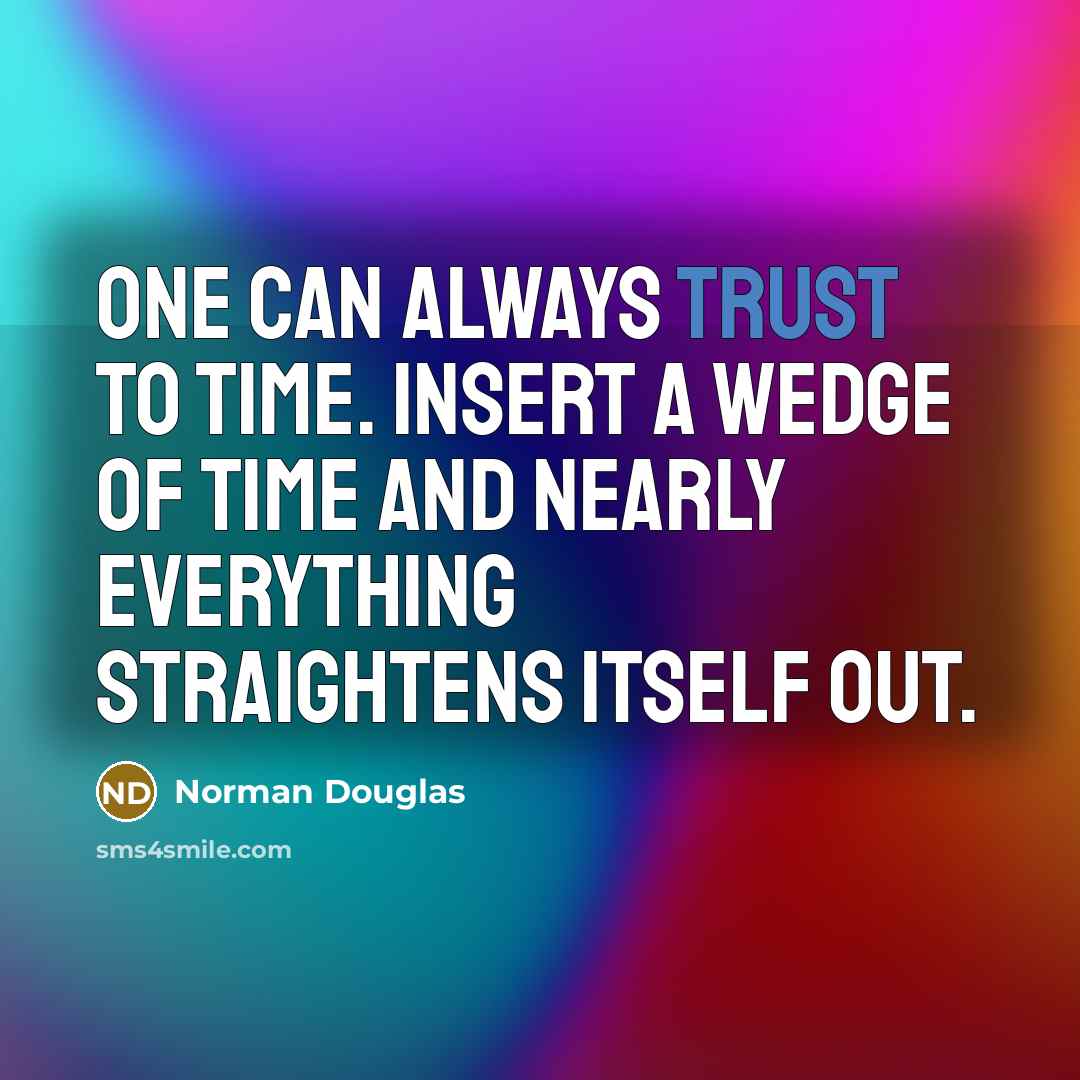 “One can always trust to time. Insert a wedge of…” quote by Norman Douglas