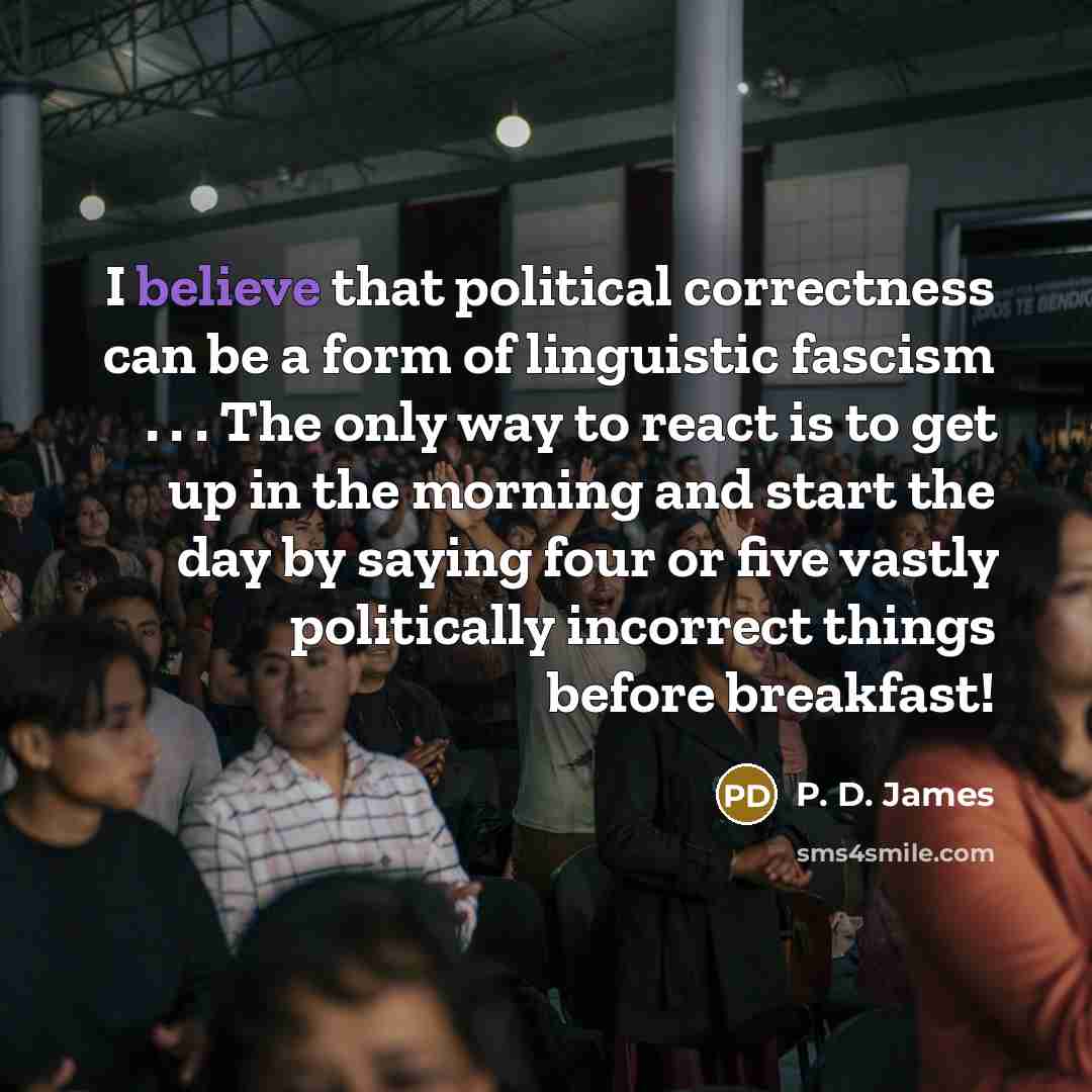 “I believe that political correctness can be a form of…” quote by P. D. James