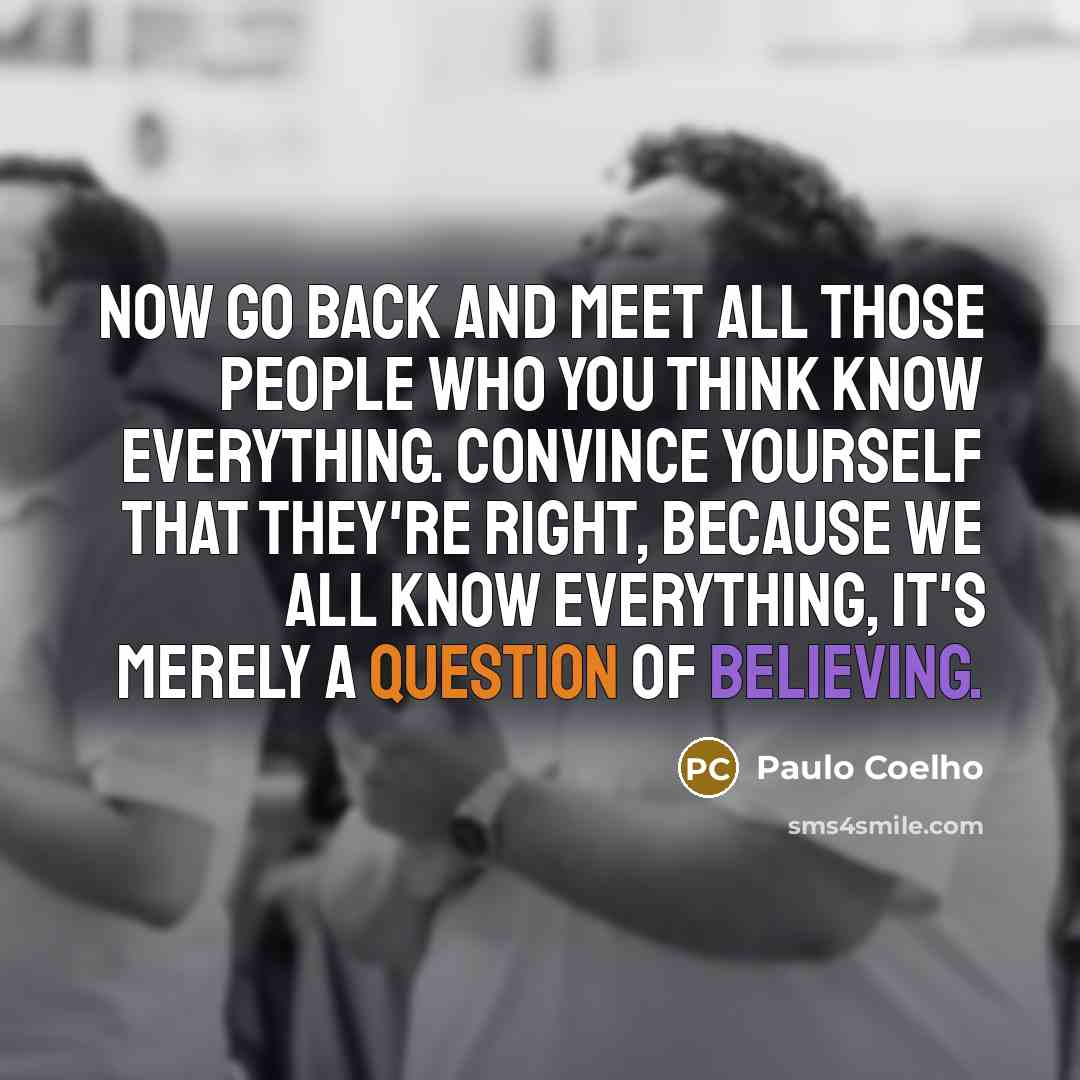 “Now go back and meet all those people who you…” quote by Paulo Coelho
