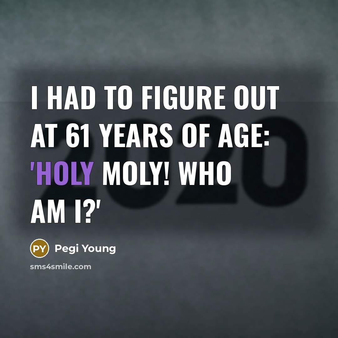 “I had to figure out at 61 years of age:…” quote by Pegi Young
