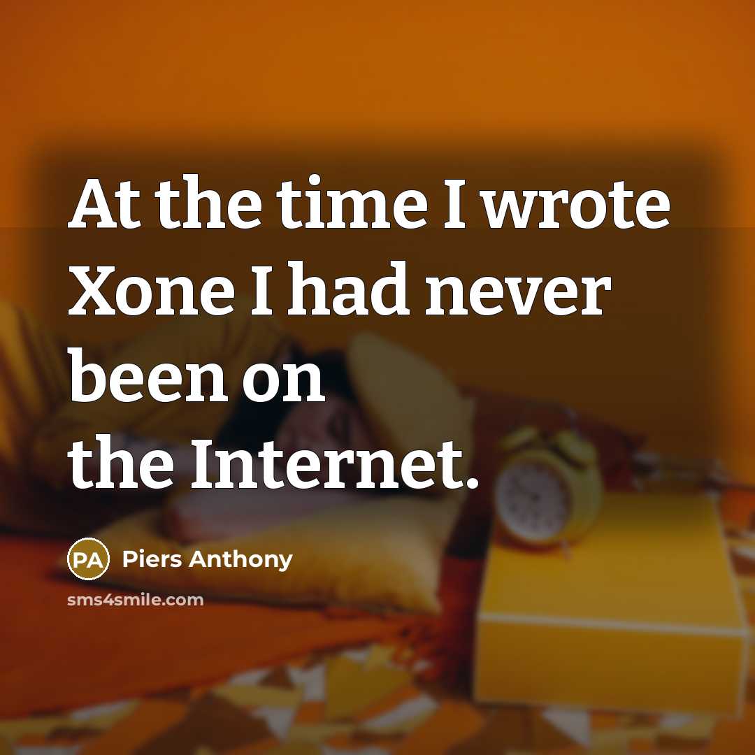 “At the time I wrote Xone I had never been…” quote by Piers Anthony