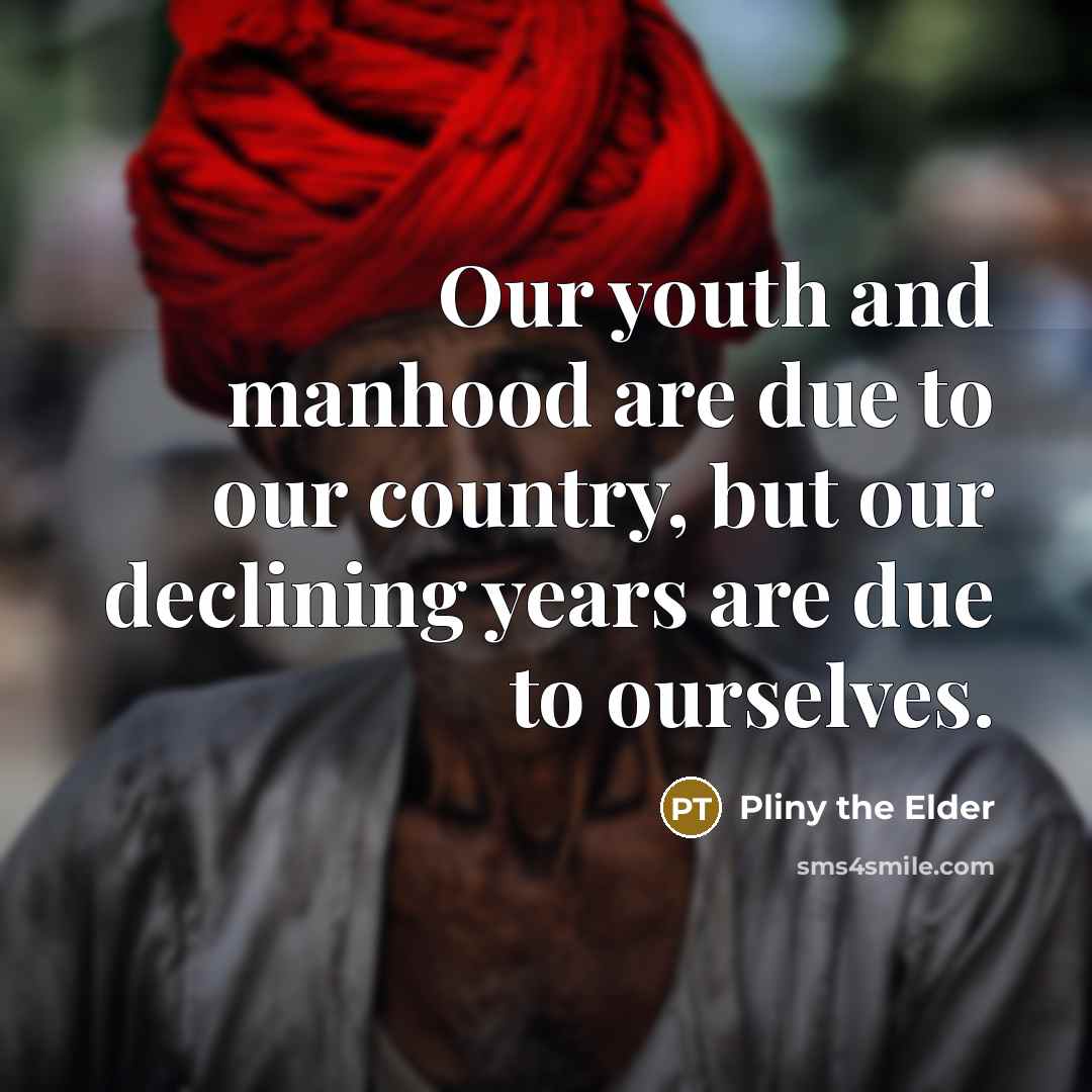 “Our youth and manhood are due to our country, but…” quote by Pliny the Elder